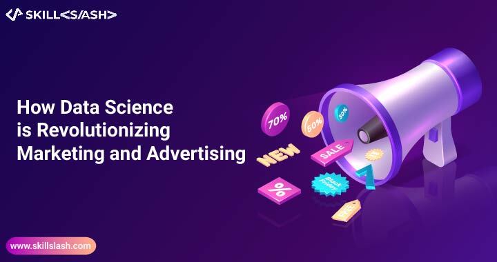 How Data Science is Revolutionizing Marketing and Advertising