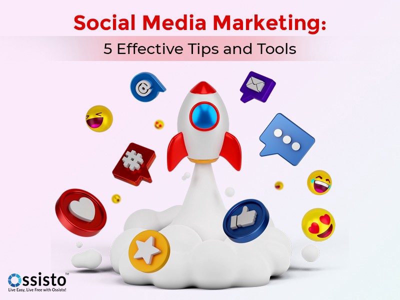 Social Media Marketing: 5 Effective Tips and Tools | Ossisto