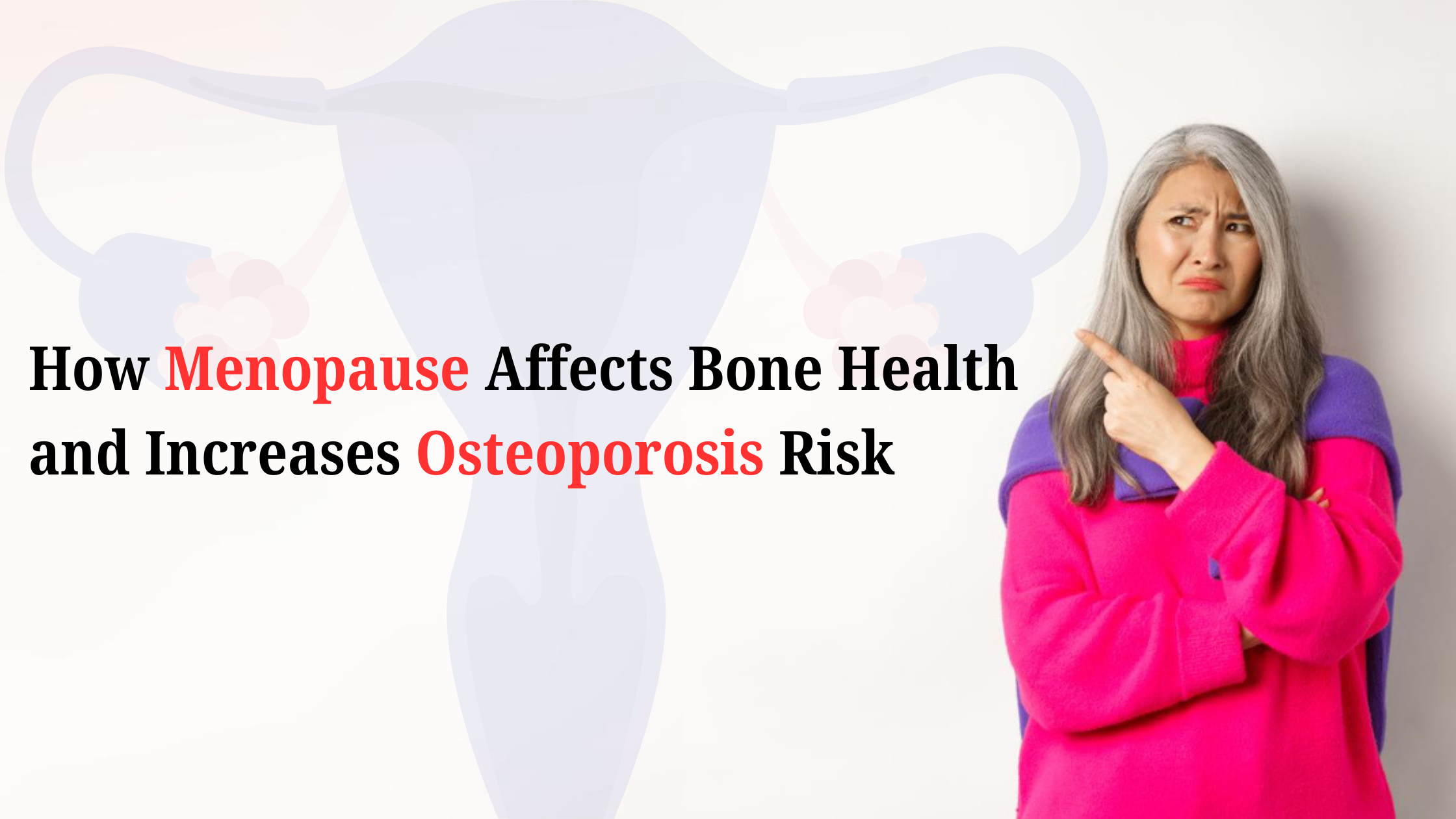 How Menopause Affects Bone Health and Increases Osteoporosis Risk