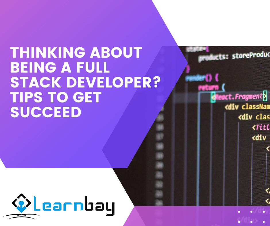 Thinking About Being a Full Stack Developer? Tips to Get Succeed
