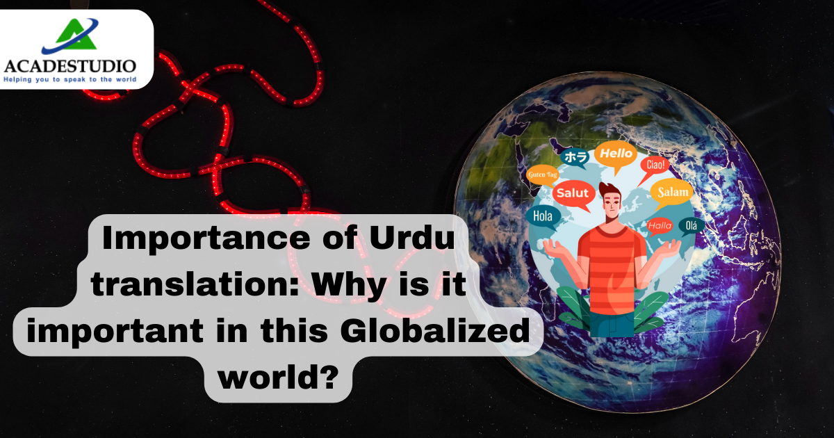 Importance of Urdu translation: Why is it important in this Globalized world? 