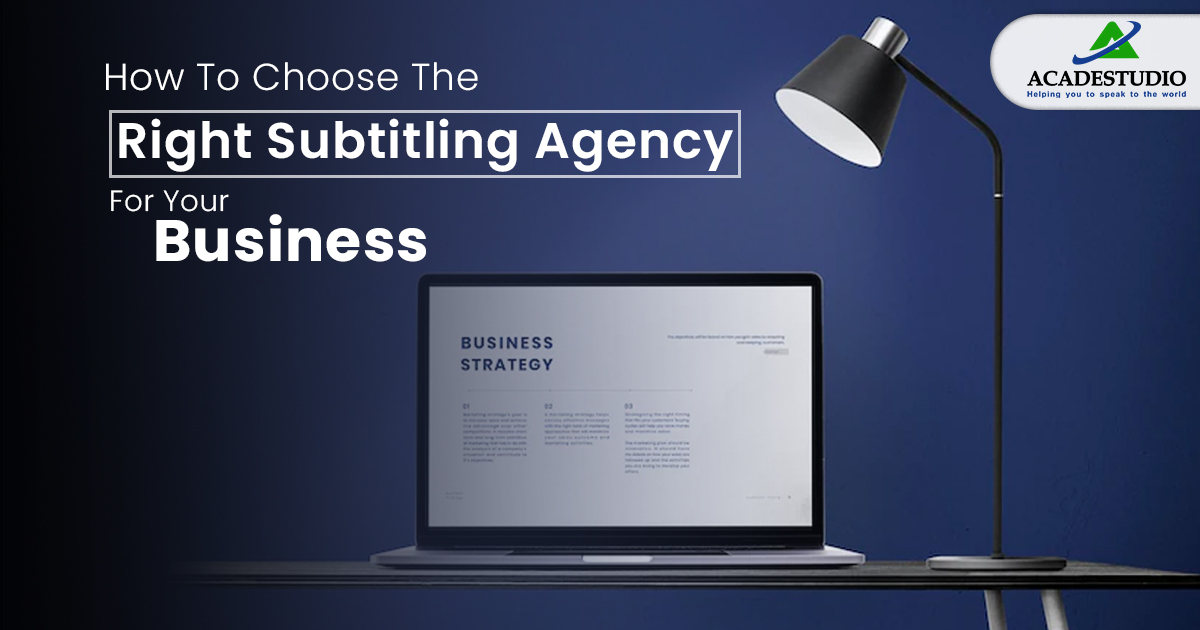 How to choose the right subtitling agency for your business? 