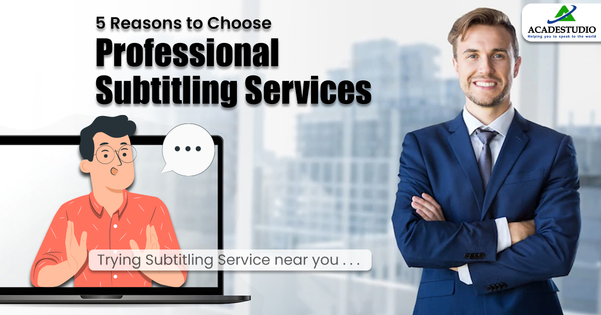 5 Reasons to Choose Professional Subtitling Services 