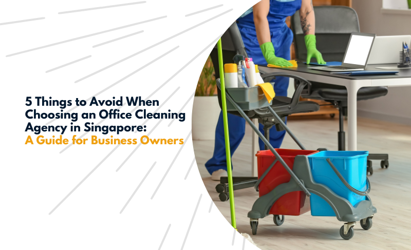 5 Things to Avoid When Choosing an Office Cleaning Agency