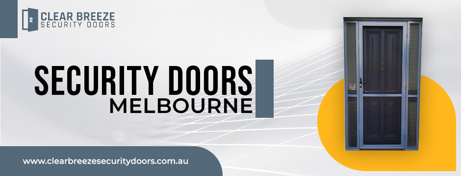 5 Benefits of Choosing Security Doors in Melbourne