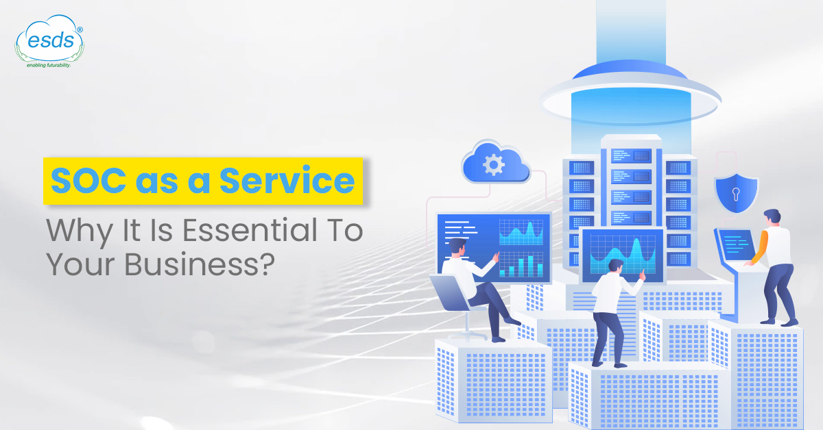 SOC as a Service: Why It Is Essential To Your Business?
