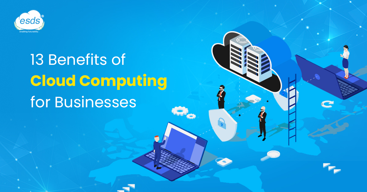 13 Benefits of Cloud Computing for Your Business