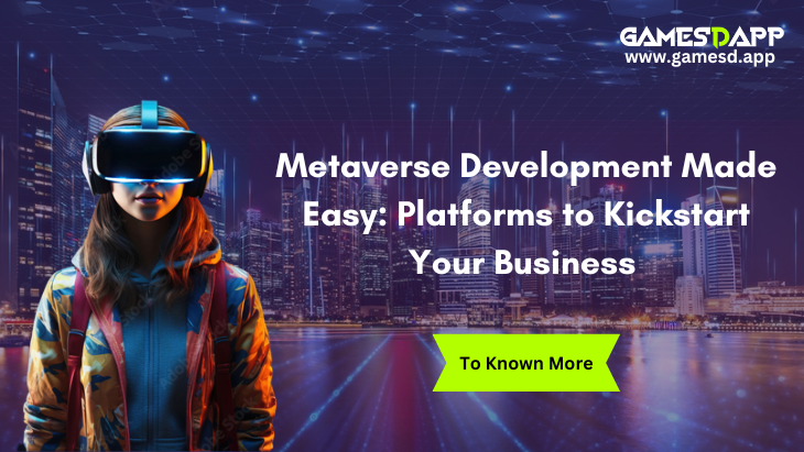 Metaverse Development Made Easy: Platforms to Kickstart Your Business 