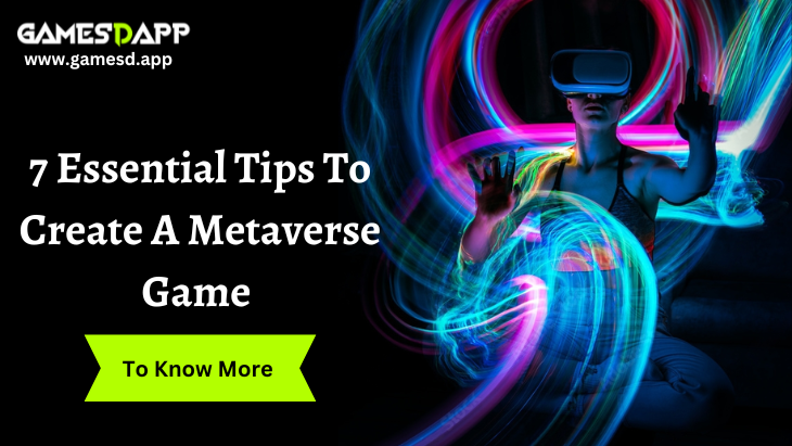 The Top  7 Essential Tips to Create a Metaverse Game - GamesDapp 