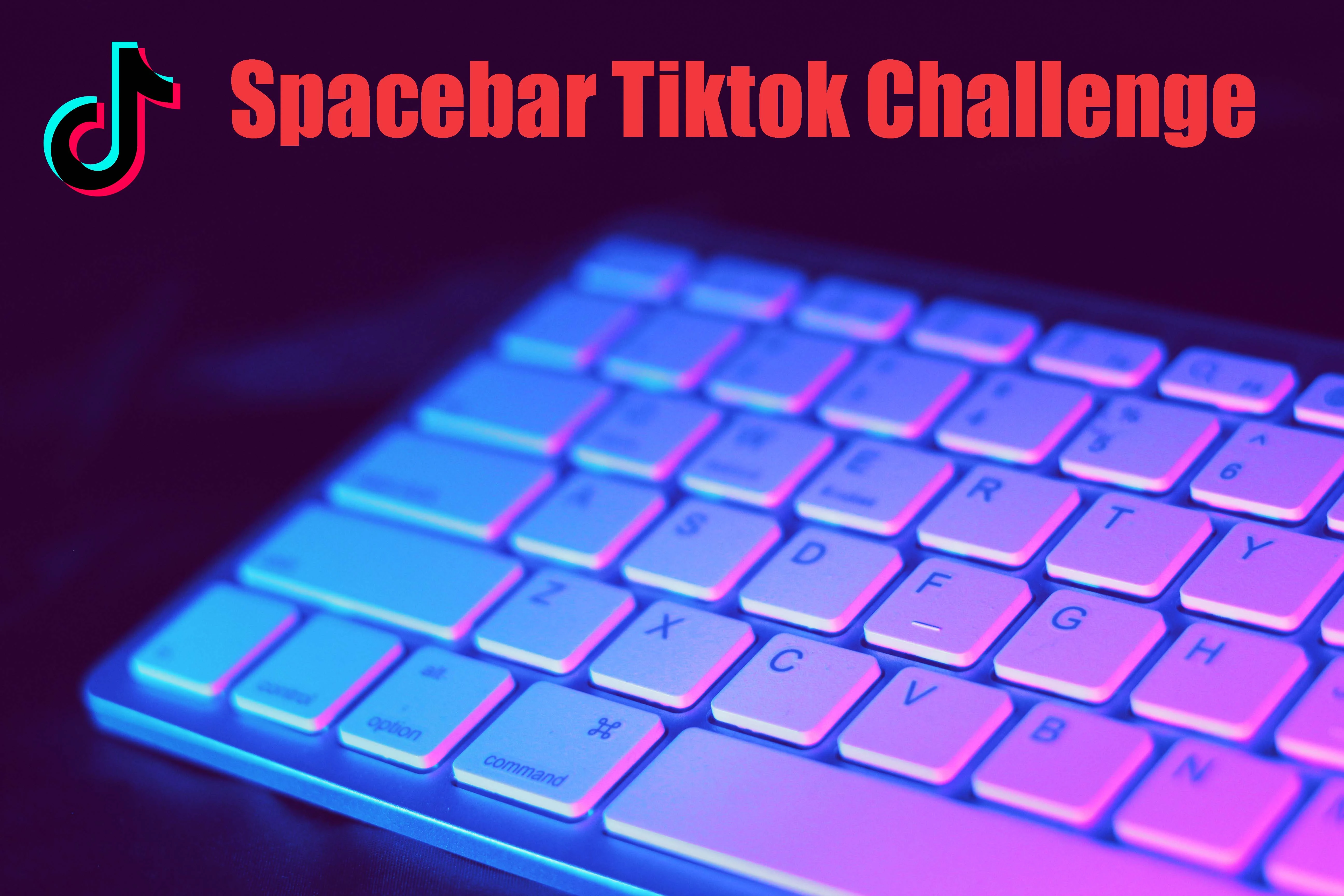 Spacebar Tik Tok Challenge