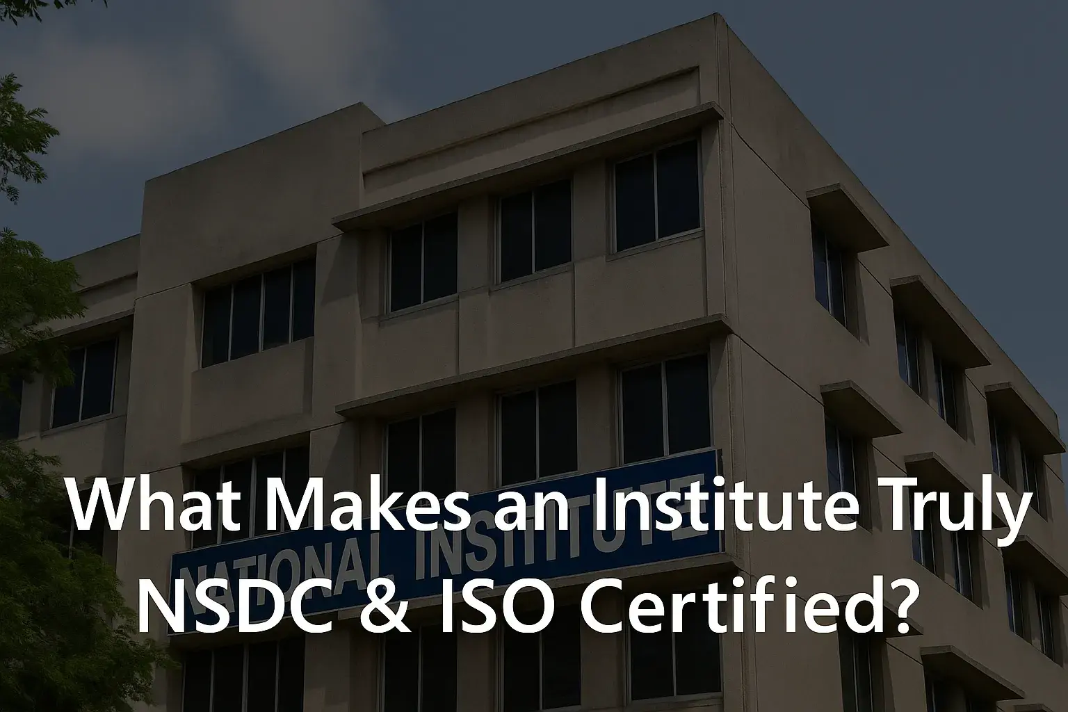 What Makes an Institute Truly NSDC & ISO Certified?
