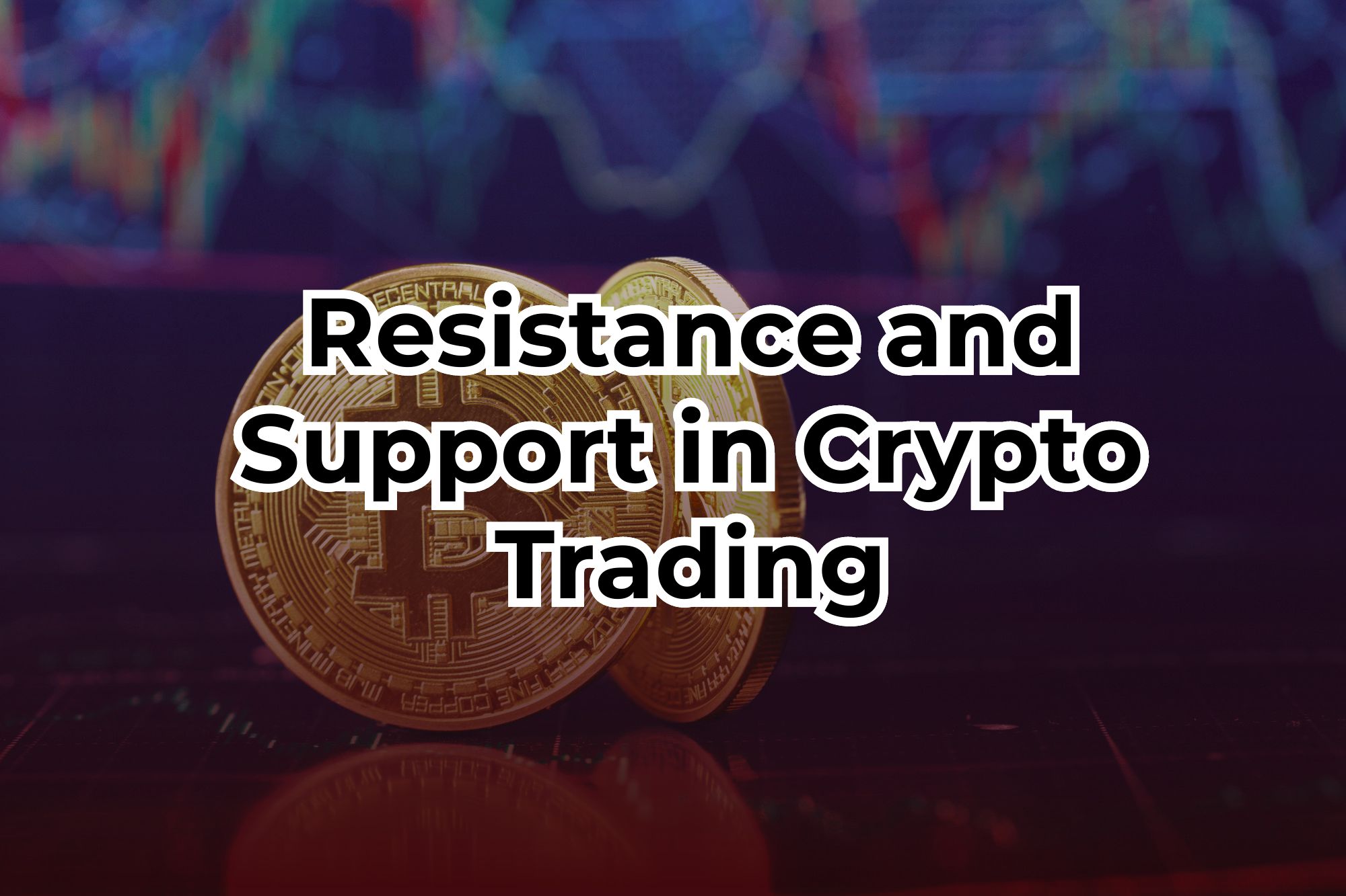 Understanding Resistance and Support in Crypto Trading