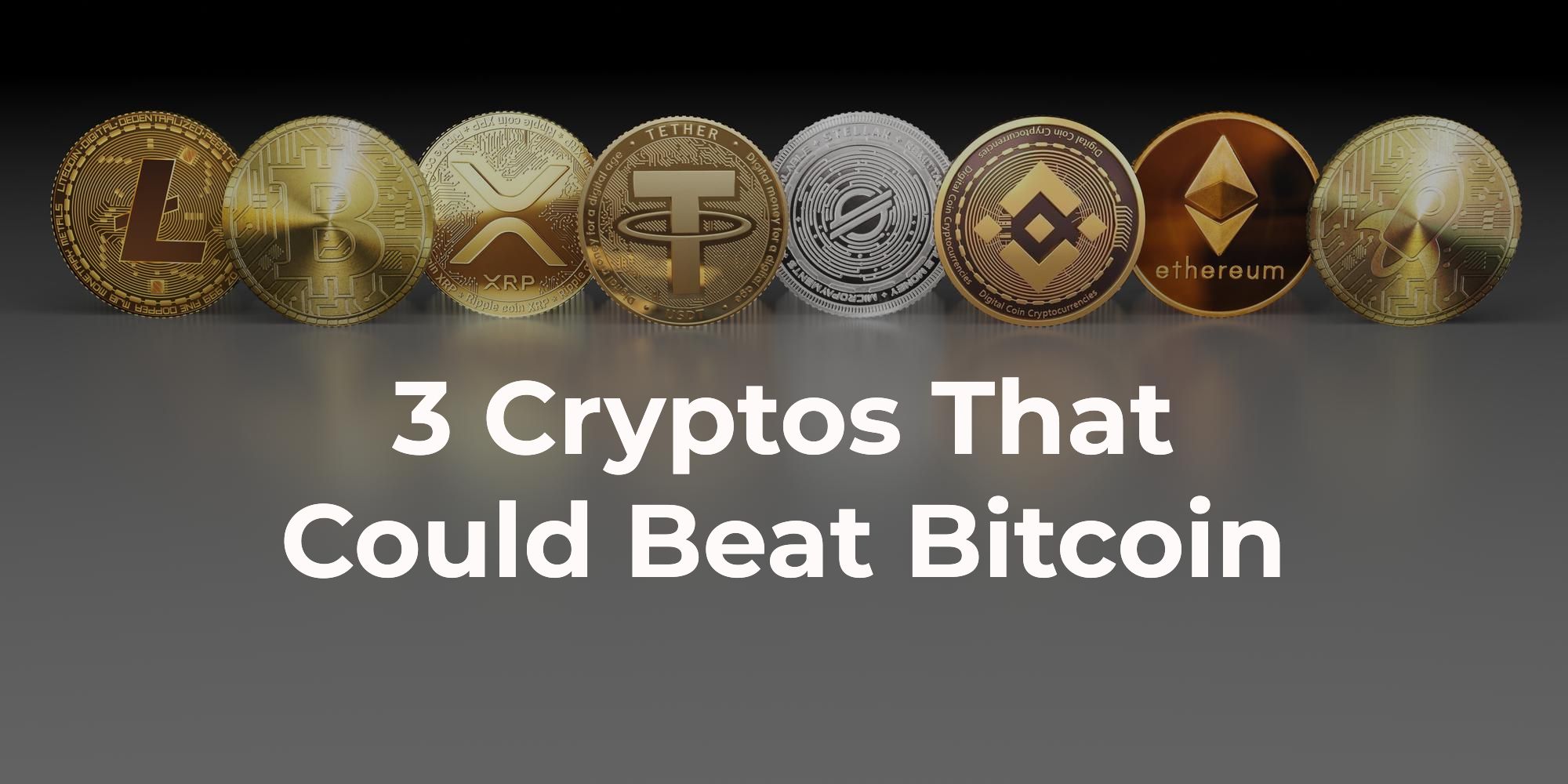 3 Cryptos That Could Beat Bitcoin