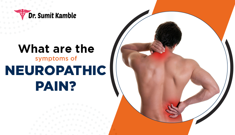 What Are the Symptoms of Neuropathic Pain?