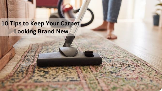 10 Tips to Keep Your Carpet Looking Brand New