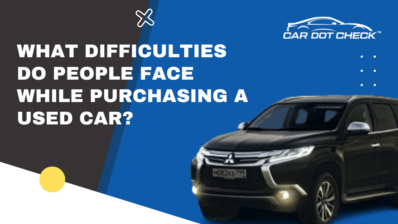 What difficulties do people face while purchasing a used car?