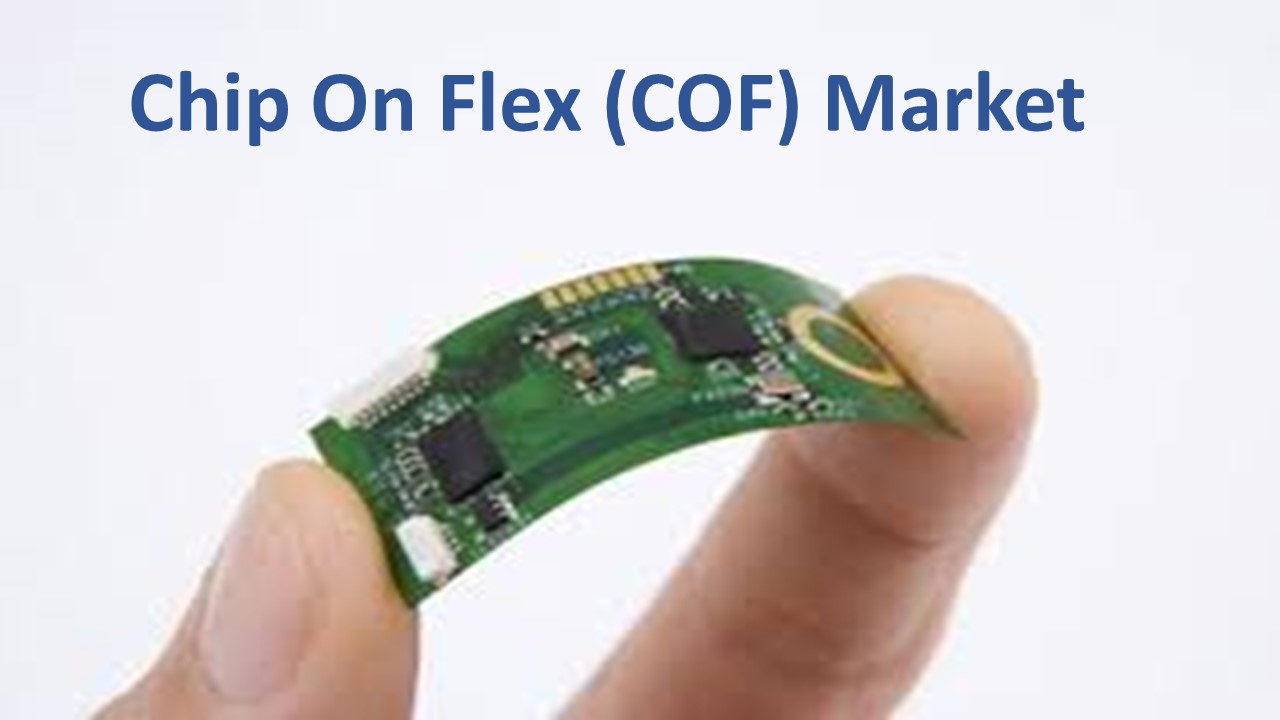 Chip On Flex (COF) Market Future Scope, Top Key Players and Forecast by 2030