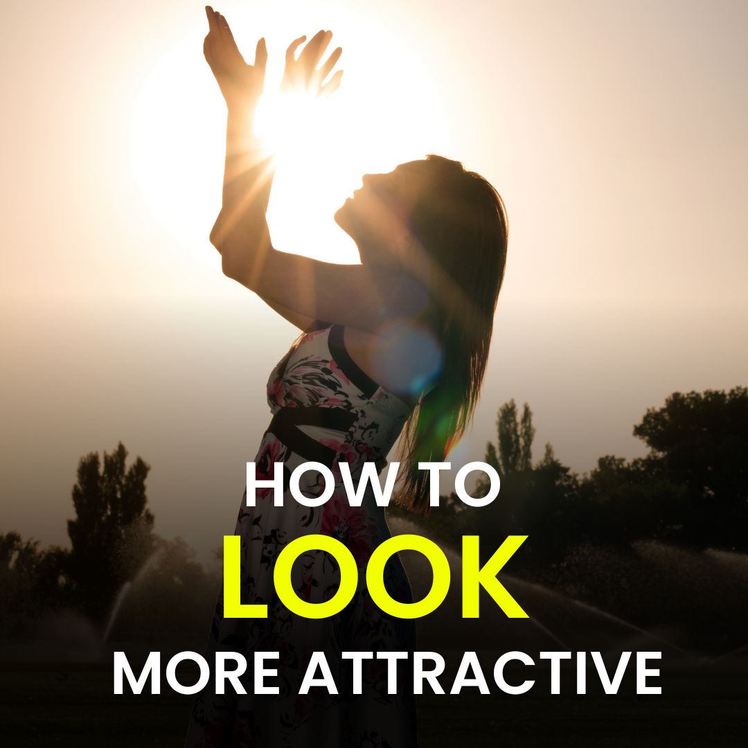 How to look more attractive
