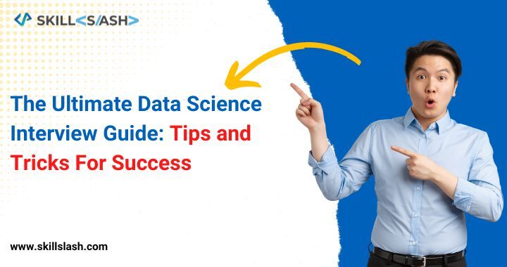 The Ultimate Data Science Interview Guide: Tips and Tricks For Success
