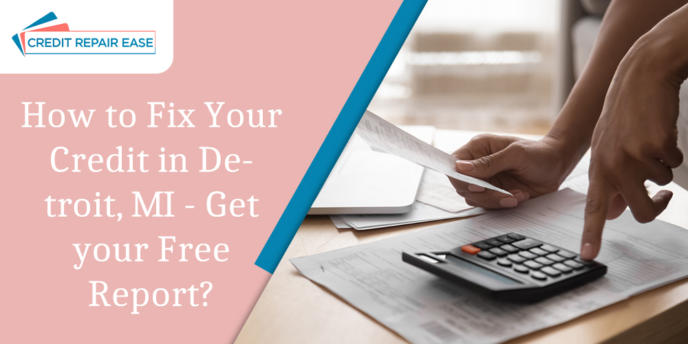 How to Fix Your Credit in Detroit, MI - Get your Free Report