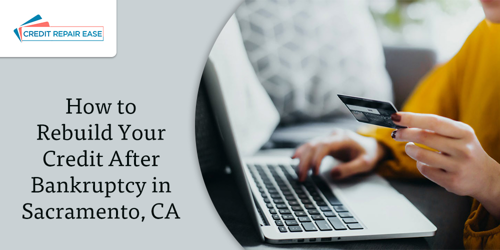 How to Rebuild Your Credit After Bankruptcy in Sacramento, CA