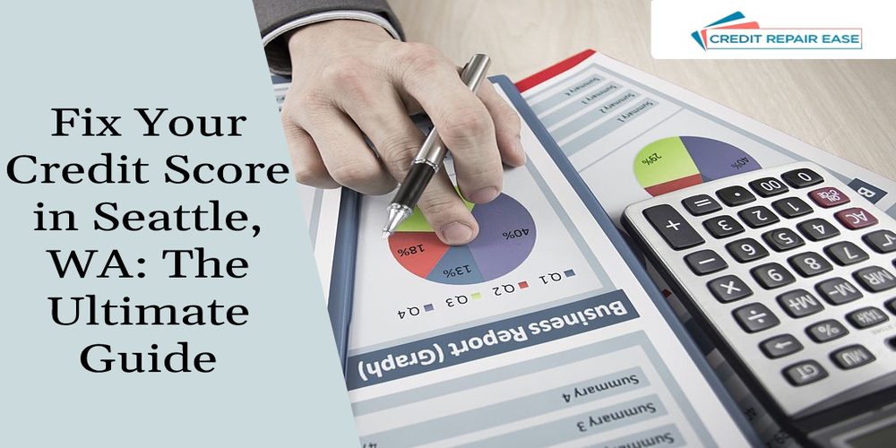 Fix Your Credit Score in Seattle, WA: The Ultimate Guide