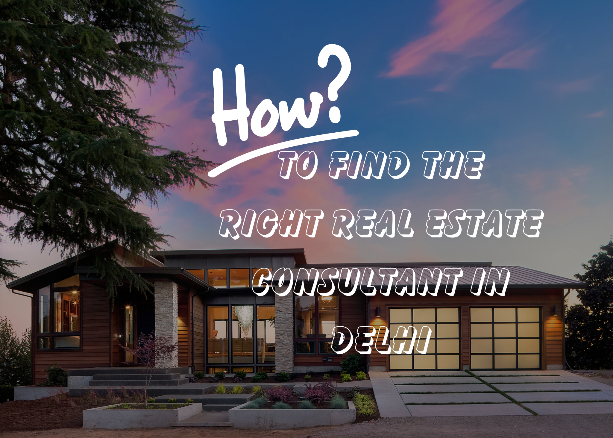 How To Find The Right REAL ESTATE CONSULTANT IN DELHI 