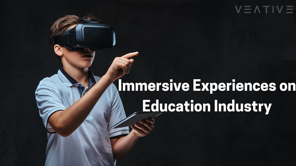 The Impact of Immersive Experiences on the Education Industry