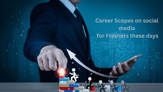 Career Scopes on social media for Freshers these days