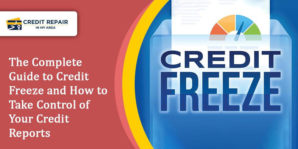 The Complete Guide to Credit Freeze and How to Take Control of Your Credit Reports