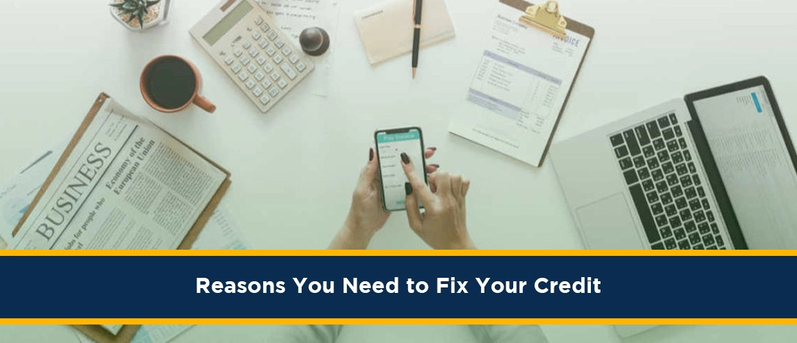 Reasons You Need To Fix Your Credit