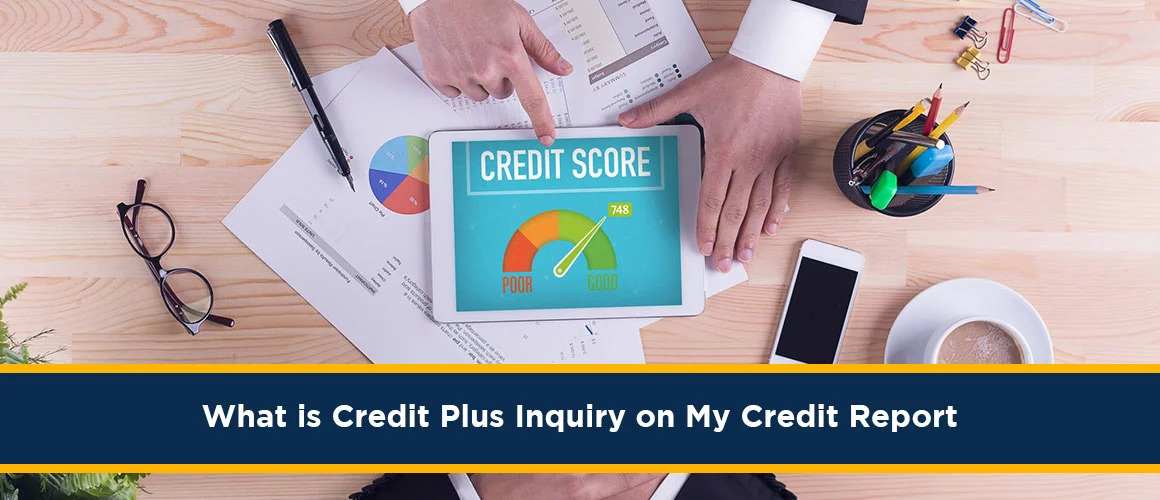 What Is Credit Plus Inquiry On My Credit Report?