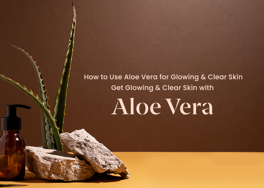 GET GLOWING AND CLEAR SKIN WITH ALOE VERA