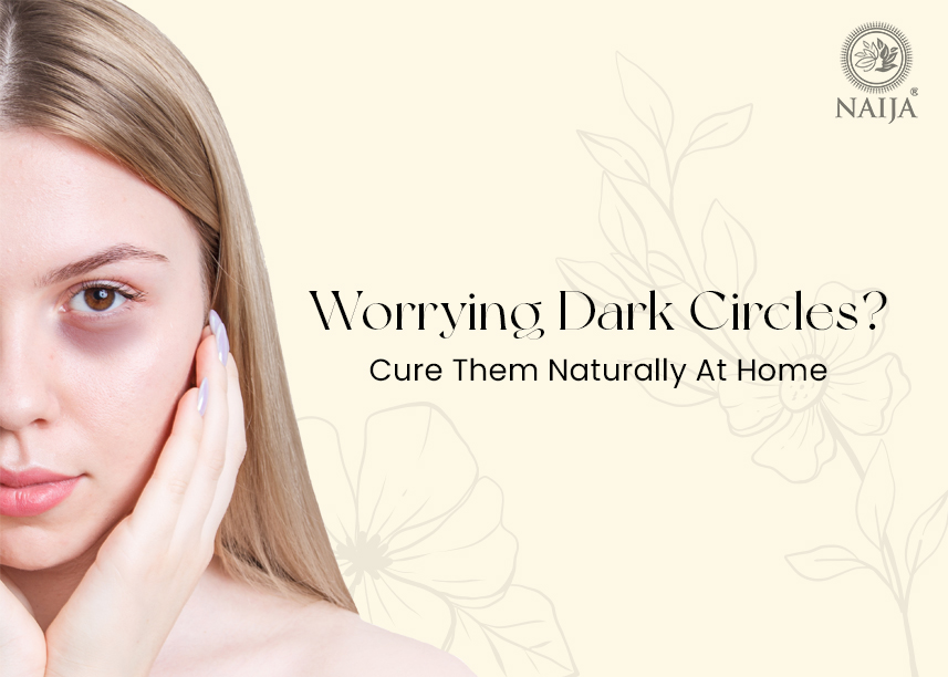 WORRYING DARK CIRCLES? CURE THEM NATURALLY AT HOME