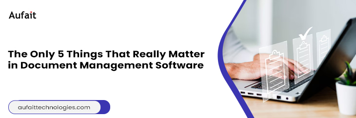 The Only 5 Things That Really Matter in Document Management Software