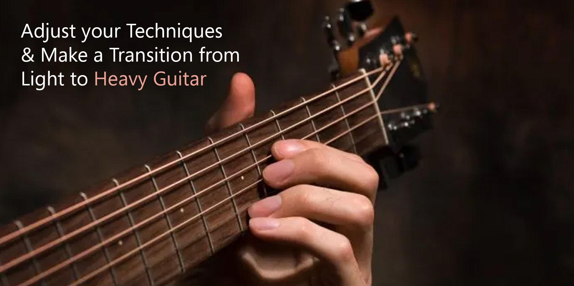 Adjust your Techniques & Make a Transition from Light to Heavy Guitar