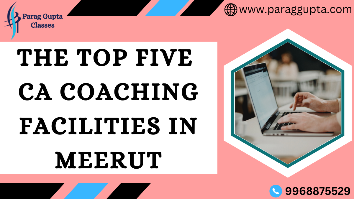 The top five CA coaching facilities in Meerut
