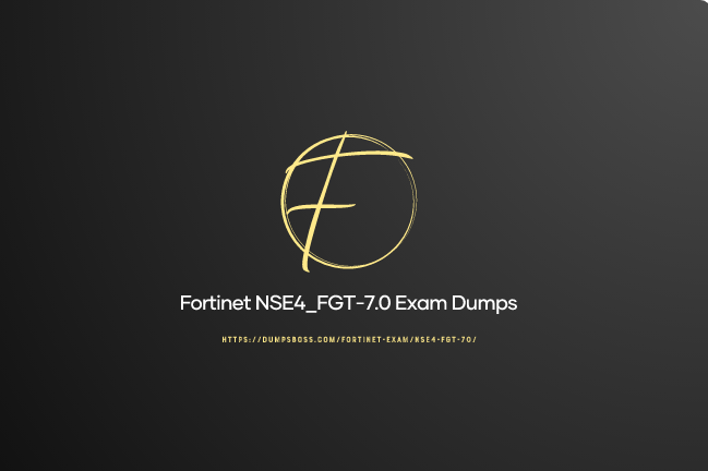 How To Use FORTINET NSE4_FGT-7.0 EXAM DUMPS To Desire
