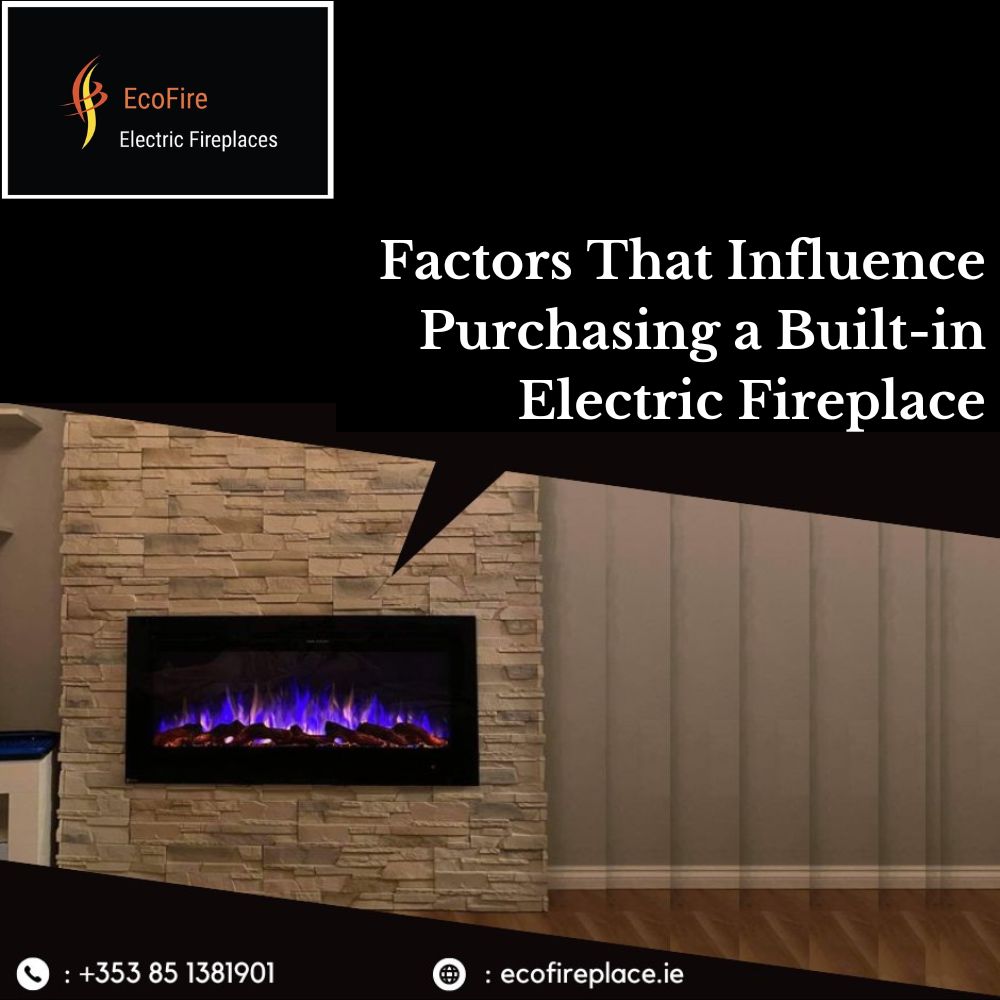 What Are Some of the Factors That Influence Purchasing a Built-in Electric Fireplace?