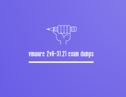 VMware 2V0-31.21 Exam Dumps   These horrible prep reassets 