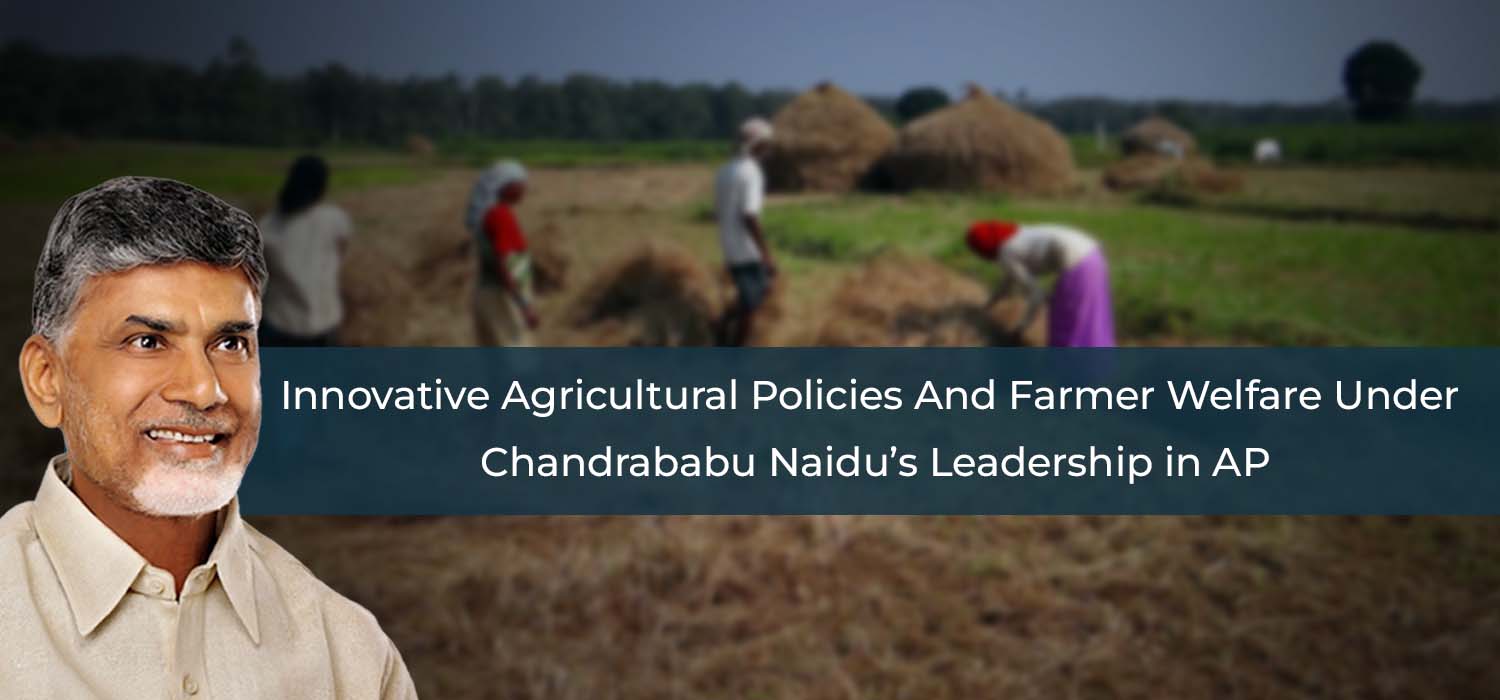 Innovative Agricultural Policies And Farmer Welfare Under Chandrababu Naidu’s Leadership in AP