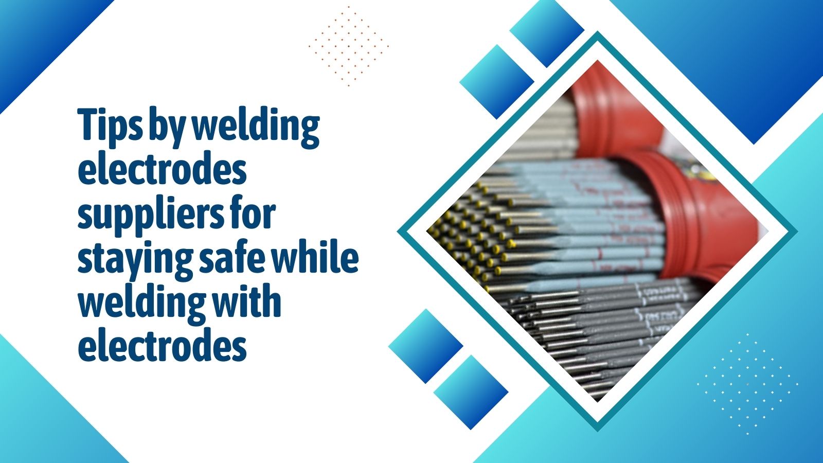 Tips by welding electrodes suppliers for staying safe while welding with electrodes