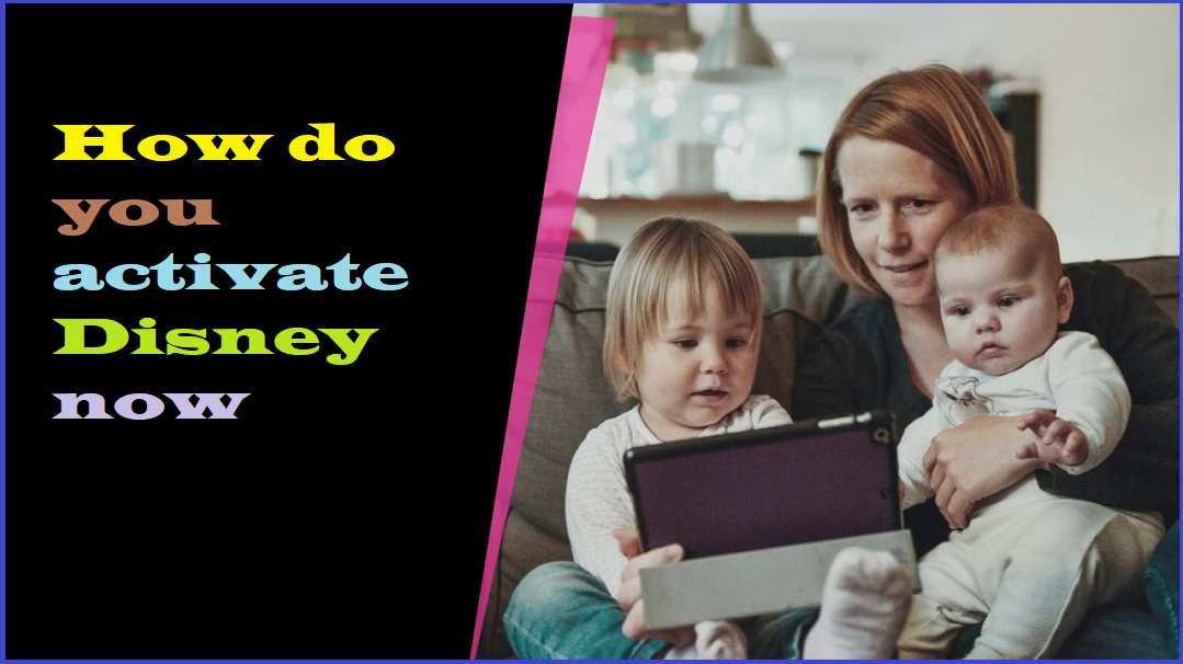 How do you activate Disney now