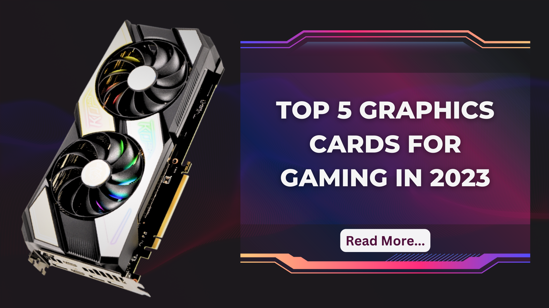 5 Best Graphics Cards for Gaming in 2023