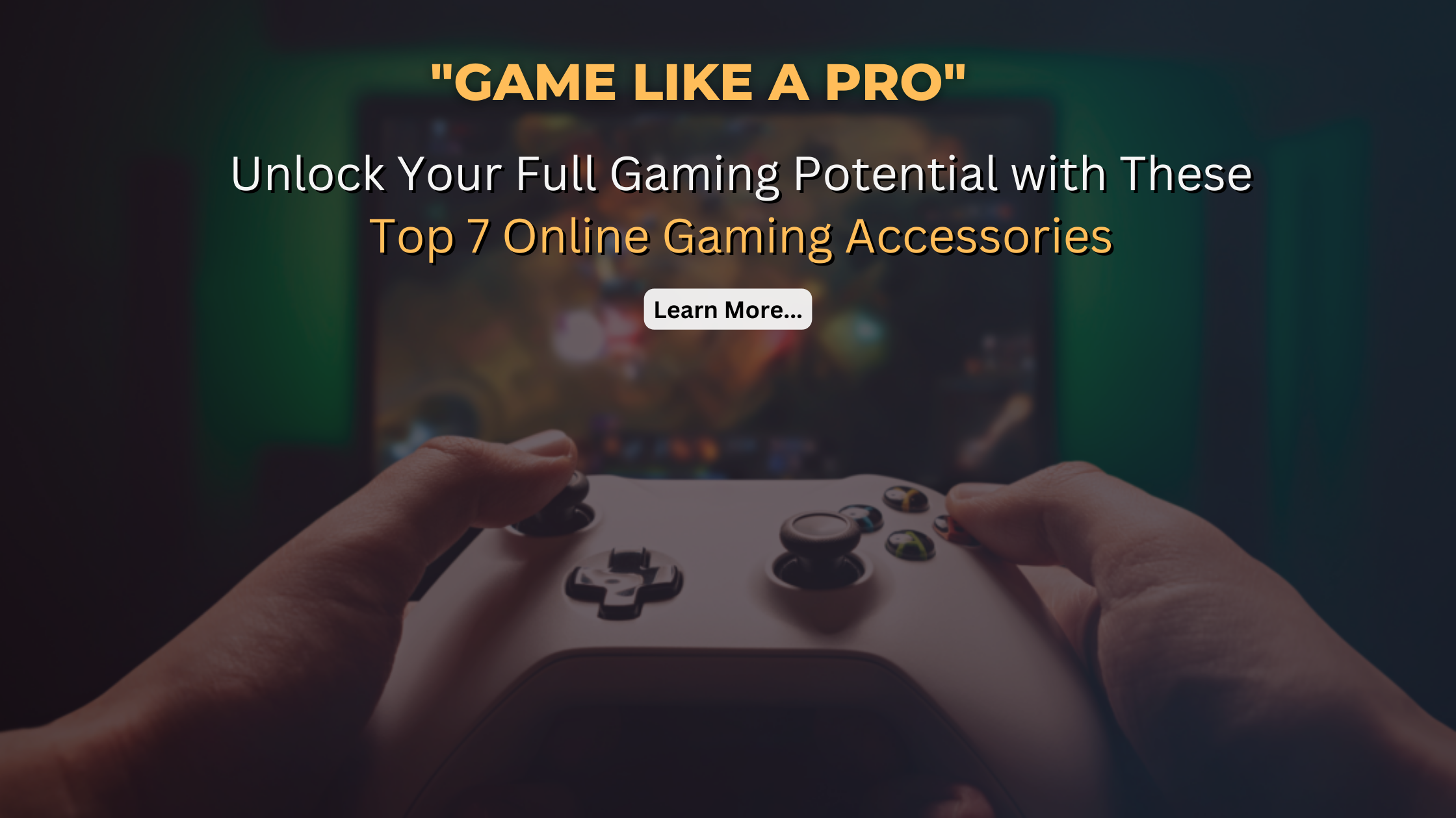 Top 7 Online Gaming Accessories Every Serious Gamer Needs
