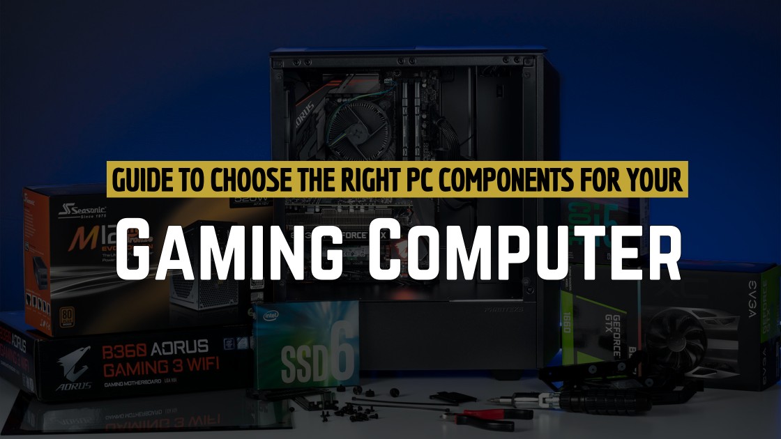 How To Choose the Right PC Components for Your Gaming Computer