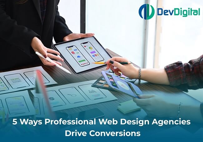 5 Ways Professional Web Design Agencies Drive Conversions