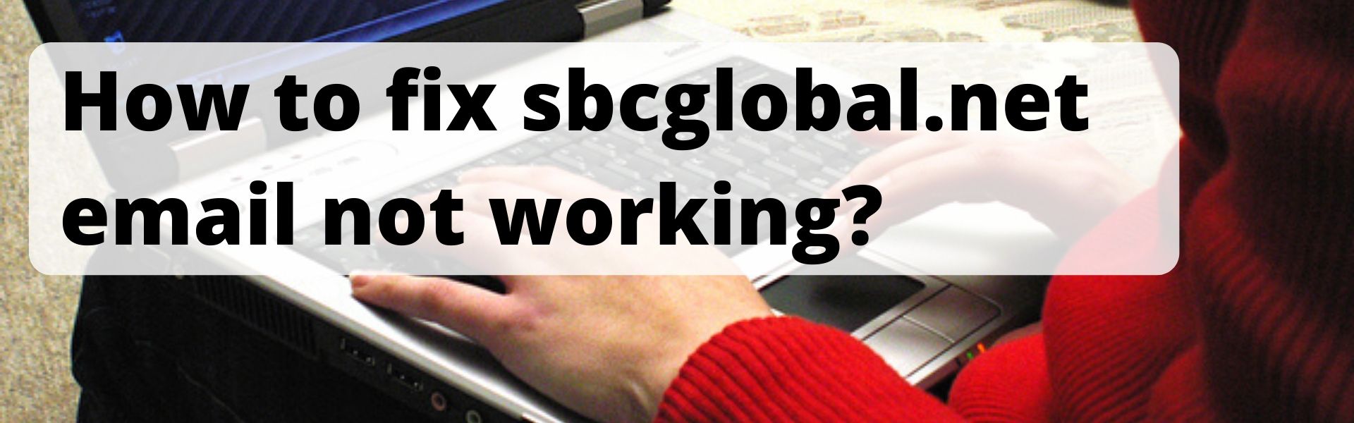 How to fix sbcglobal.net email not working?