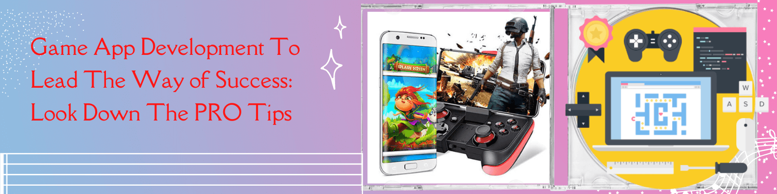 Game App Development To Lead The Way of Success: Look Down The PRO Tips
