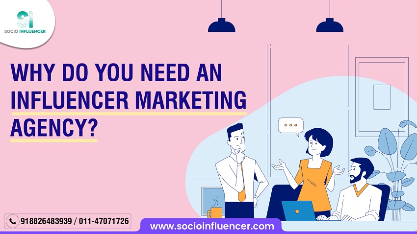 Why Do You Need an Influencer Marketing Agency?